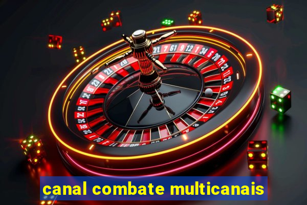 canal combate multicanais